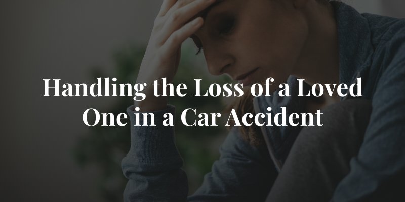 How to deal with the loss of a loved one following a car accident